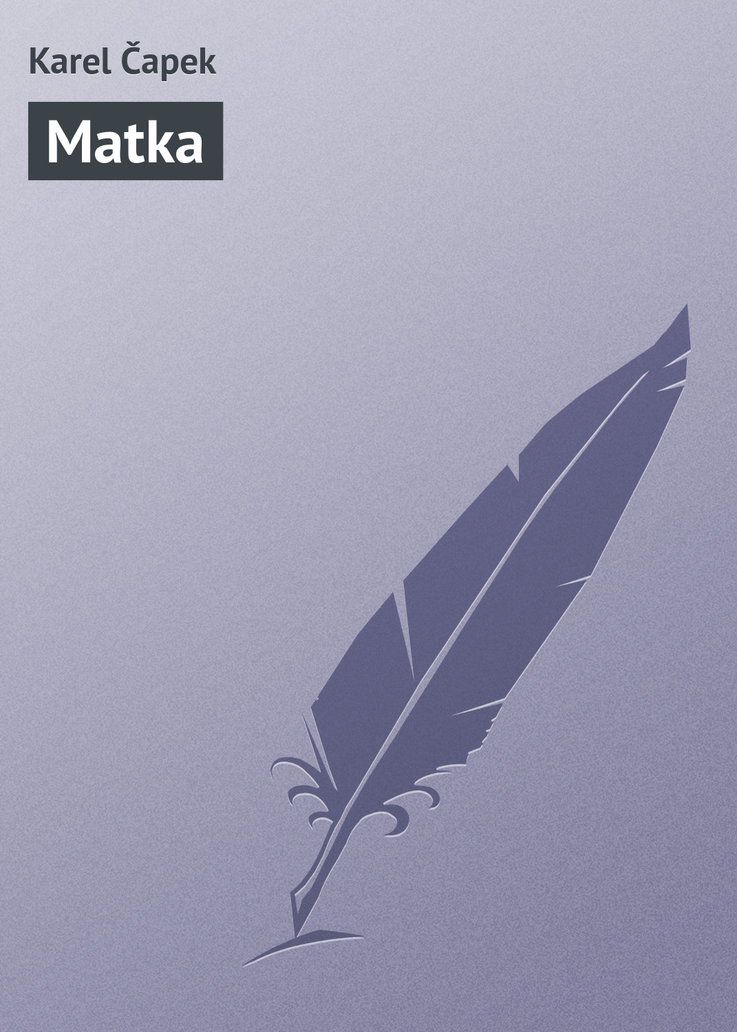 Книга Matka из серии , созданная Karel Čapek, может относится к жанру Зарубежная старинная литература, Зарубежная классика. Стоимость электронной книги Matka с идентификатором 20833838 составляет 5.99 руб.