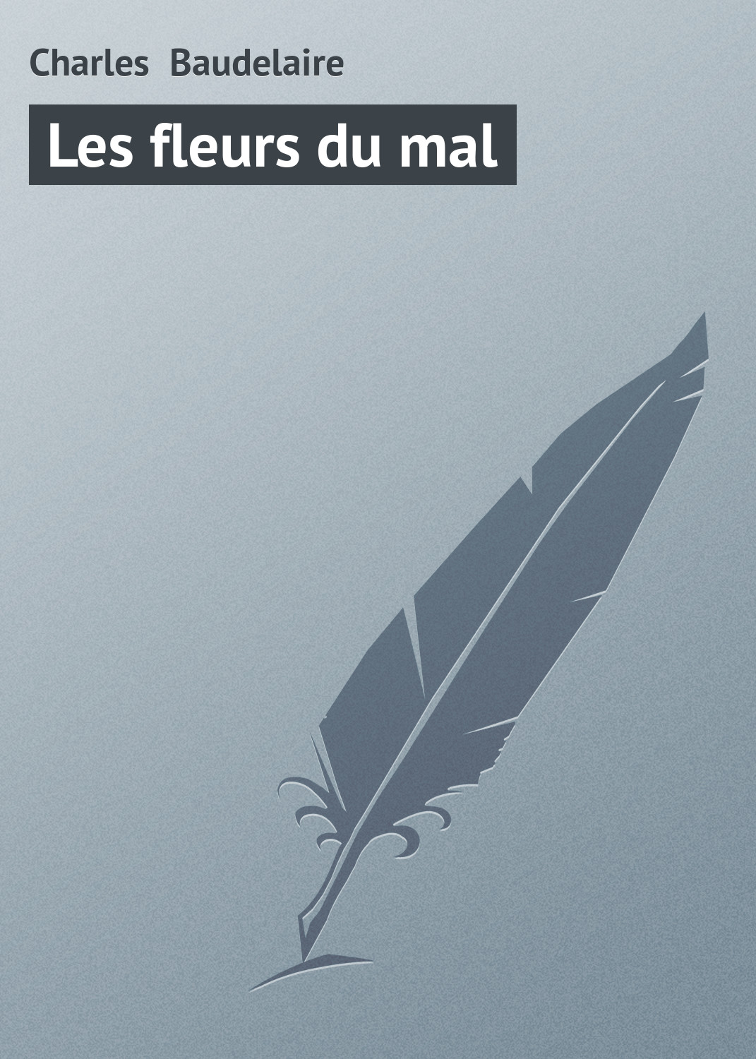 Книга Les fleurs du mal из серии , созданная Charles Baudelaire, может относится к жанру Зарубежная старинная литература, Зарубежная классика. Стоимость электронной книги Les fleurs du mal с идентификатором 21104430 составляет 5.99 руб.