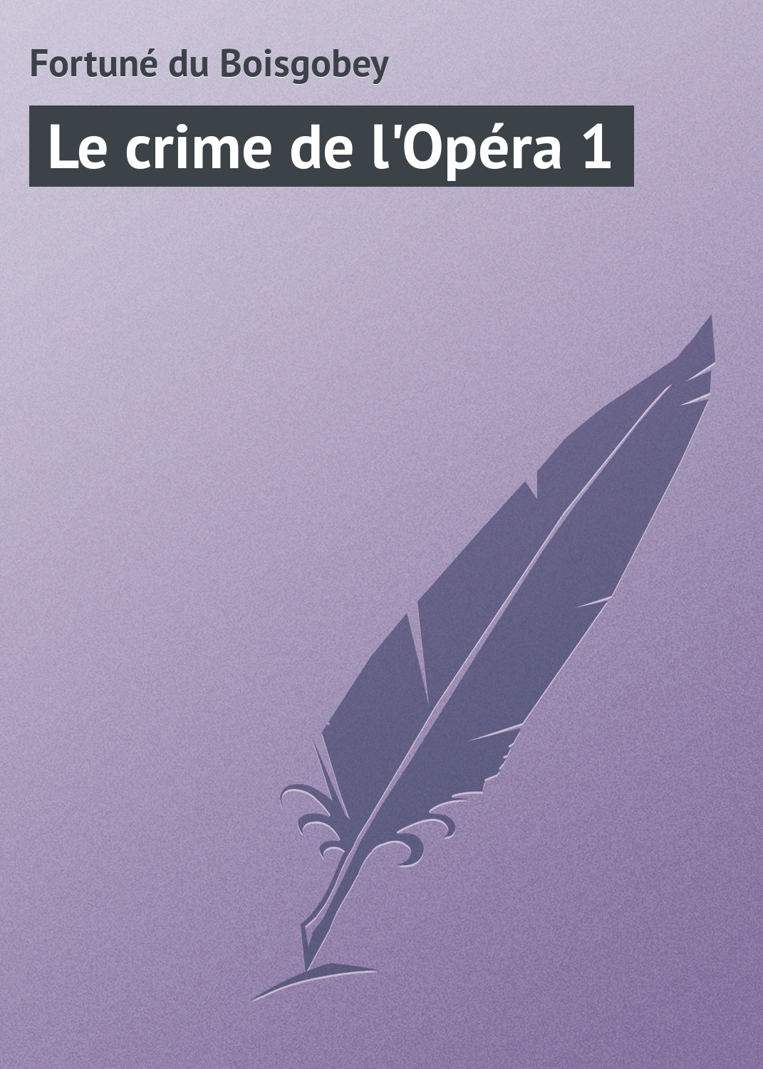 Книга Le crime de l'Opéra 1 из серии , созданная Fortuné du, может относится к жанру Зарубежная старинная литература, Зарубежная классика. Стоимость электронной книги Le crime de l'Opéra 1 с идентификатором 21105934 составляет 5.99 руб.