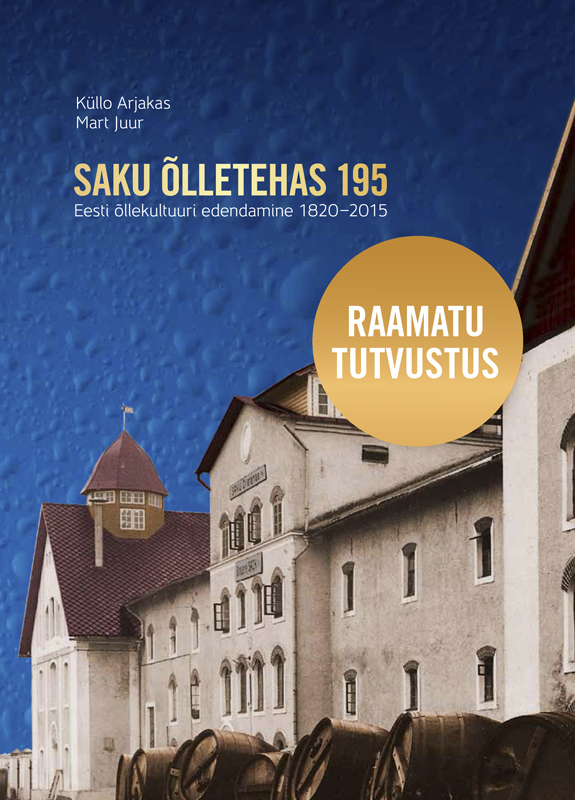 SakuÕlletehas 195. Eesti Õllekultuuri edendamine 1820–2015