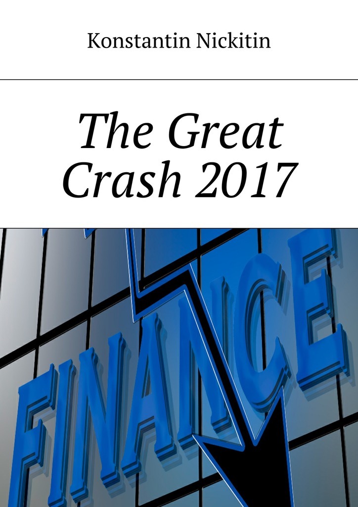 Книга  The Great Crash 2017 созданная Konstantin Victorovich Nickitin может относится к жанру просто о бизнесе. Стоимость электронной книги The Great Crash 2017 с идентификатором 22102337 составляет 488.00 руб.