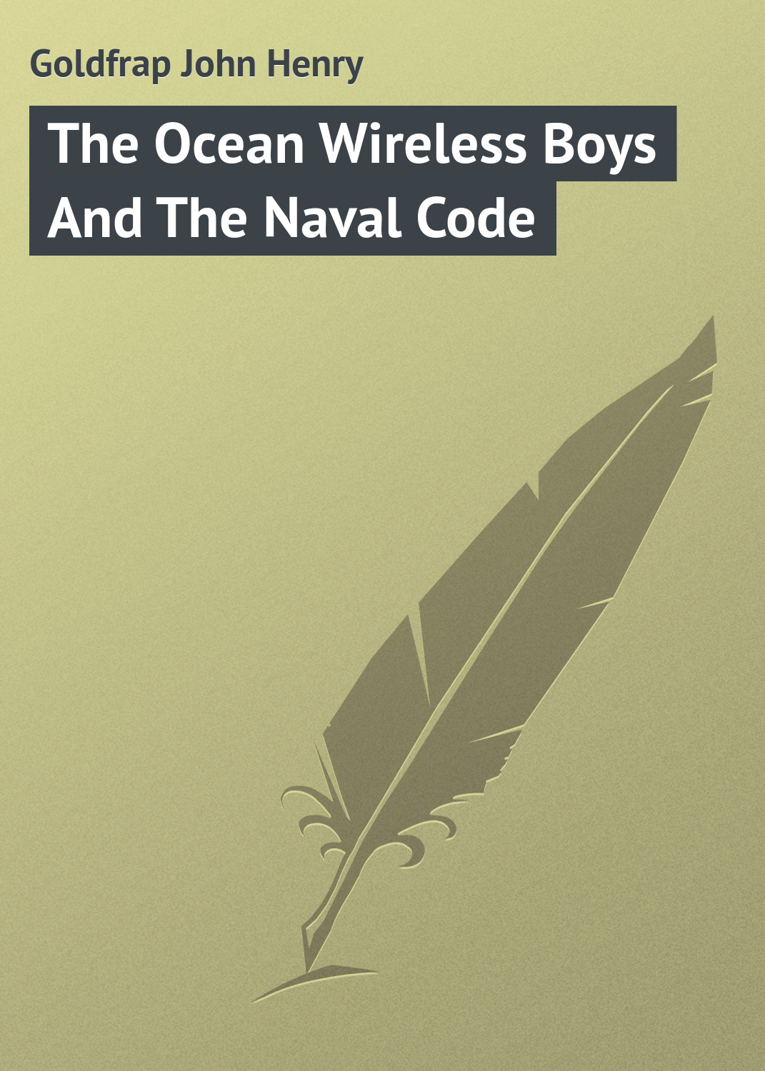 Книга The Ocean Wireless Boys And The Naval Code из серии , созданная John Goldfrap, может относится к жанру Иностранные языки, Зарубежная классика, Зарубежные детские книги. Стоимость электронной книги The Ocean Wireless Boys And The Naval Code с идентификатором 23144739 составляет 5.99 руб.