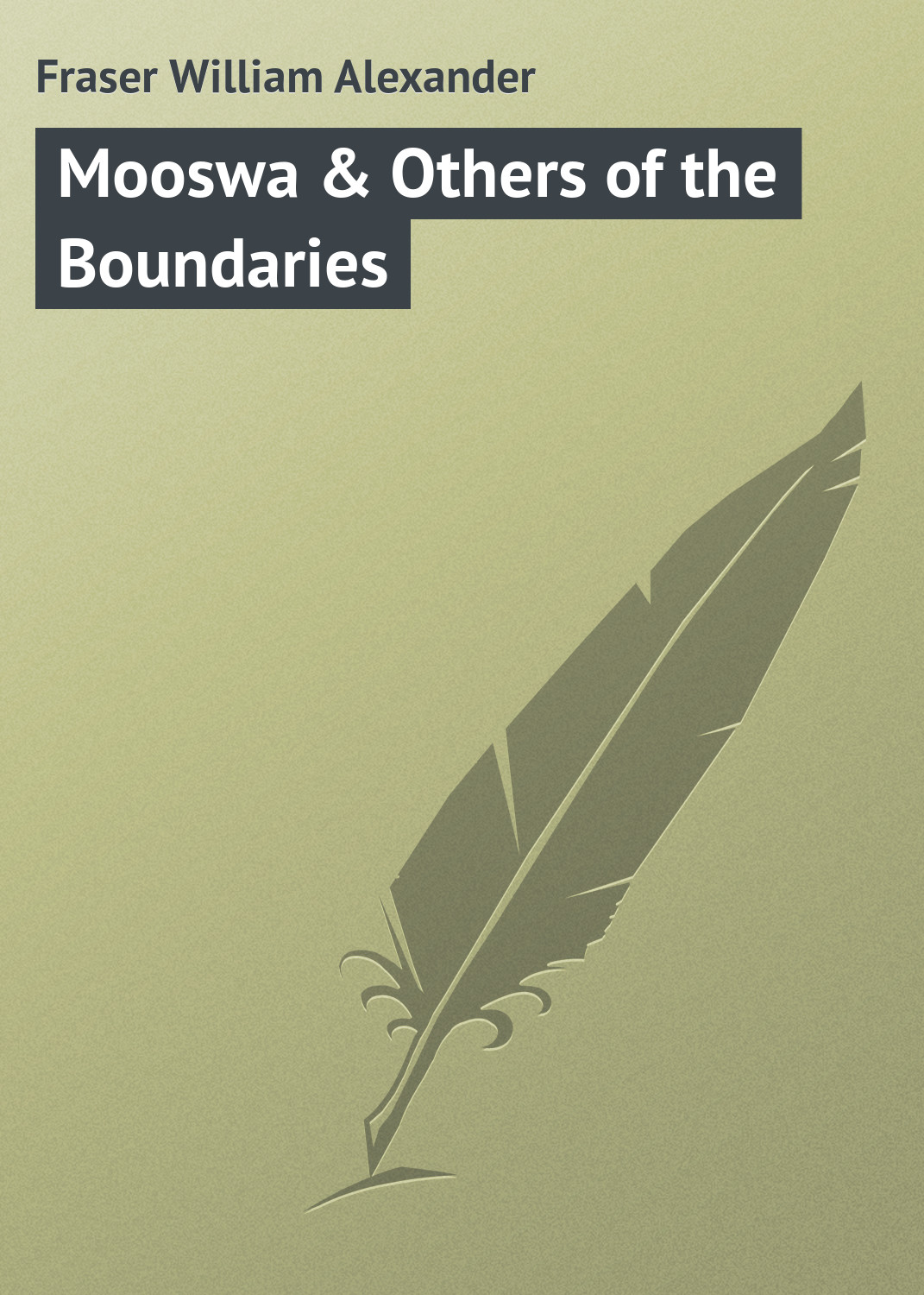 Книга Mooswa & Others of the Boundaries из серии , созданная William Fraser, может относится к жанру Природа и животные, Зарубежная классика. Стоимость книги Mooswa & Others of the Boundaries  с идентификатором 23149739 составляет 5.99 руб.