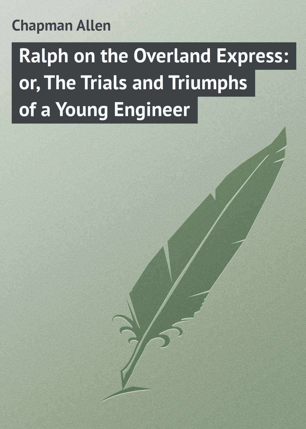 Ralph on the Overland Express: or, The Trials and Triumphs of a Young Engineer
