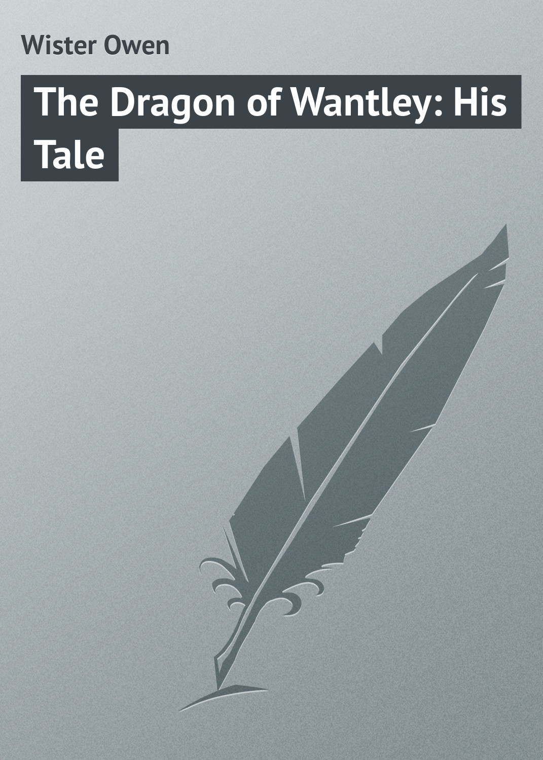 Книга The Dragon of Wantley: His Tale из серии , созданная Owen Wister, может относится к жанру Зарубежная классика, Иностранные языки. Стоимость электронной книги The Dragon of Wantley: His Tale с идентификатором 23151035 составляет 5.99 руб.