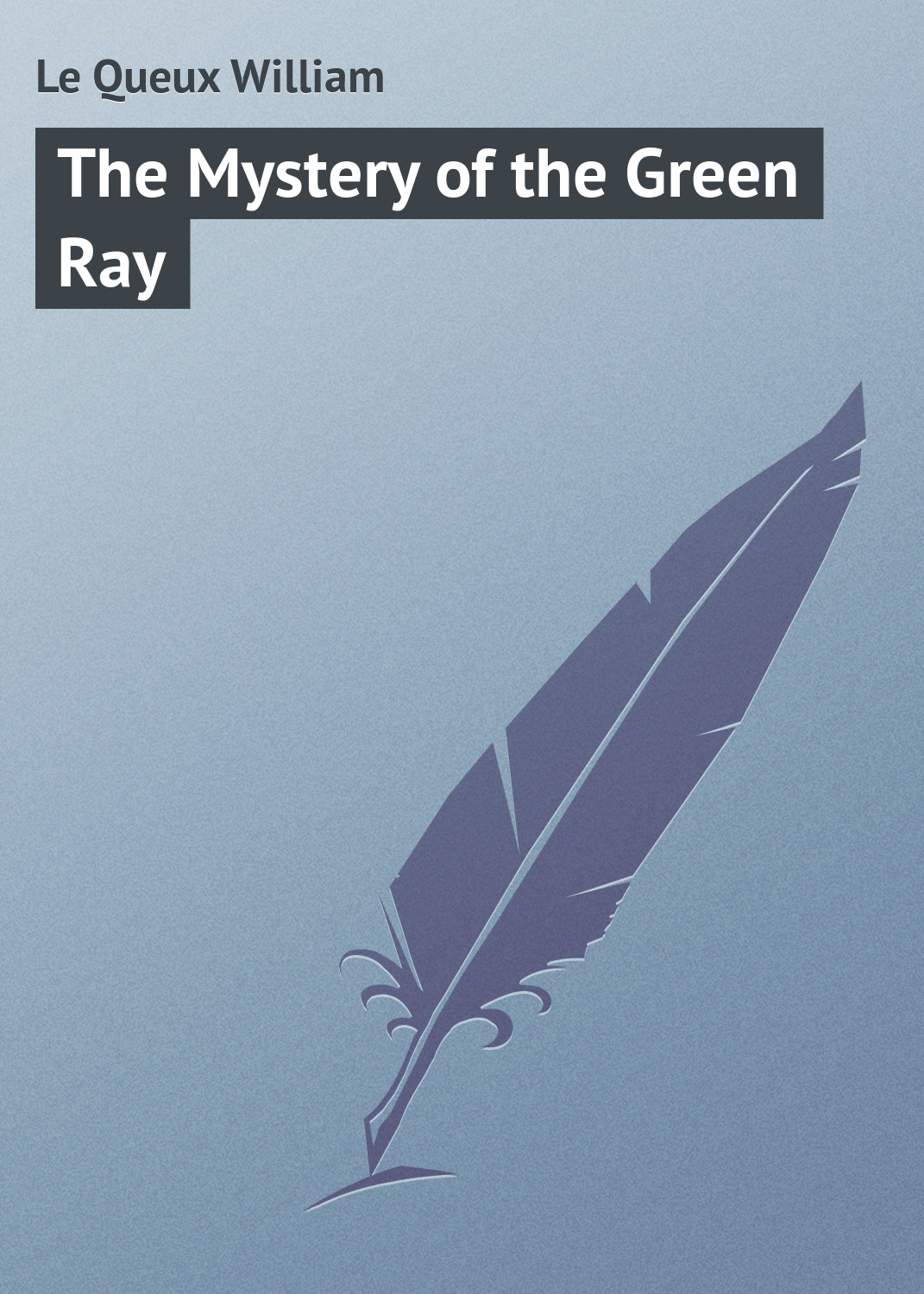 Книга The Mystery of the Green Ray из серии , созданная William Le Queux, может относится к жанру Зарубежная классика, Иностранные языки. Стоимость электронной книги The Mystery of the Green Ray с идентификатором 23152139 составляет 5.99 руб.