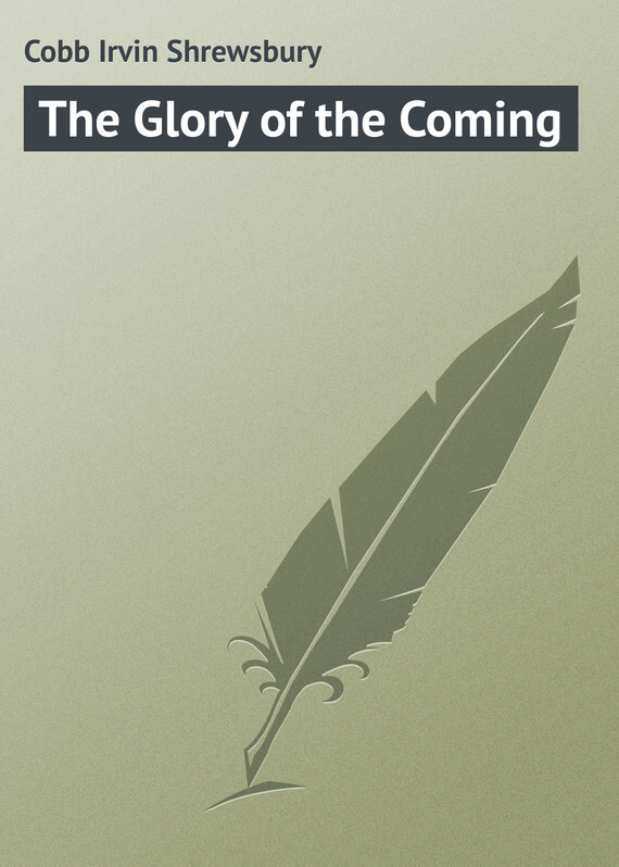 Книга The Glory of the Coming из серии , созданная Irvin Cobb, может относится к жанру Зарубежная классика, Иностранные языки. Стоимость электронной книги The Glory of the Coming с идентификатором 23154235 составляет 5.99 руб.