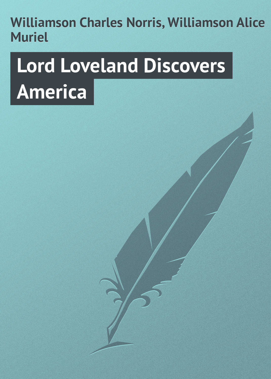 Книга Lord Loveland Discovers America из серии , созданная Charles Williamson, Alice Williamson, может относится к жанру Зарубежная классика. Стоимость электронной книги Lord Loveland Discovers America с идентификатором 23154331 составляет 5.99 руб.