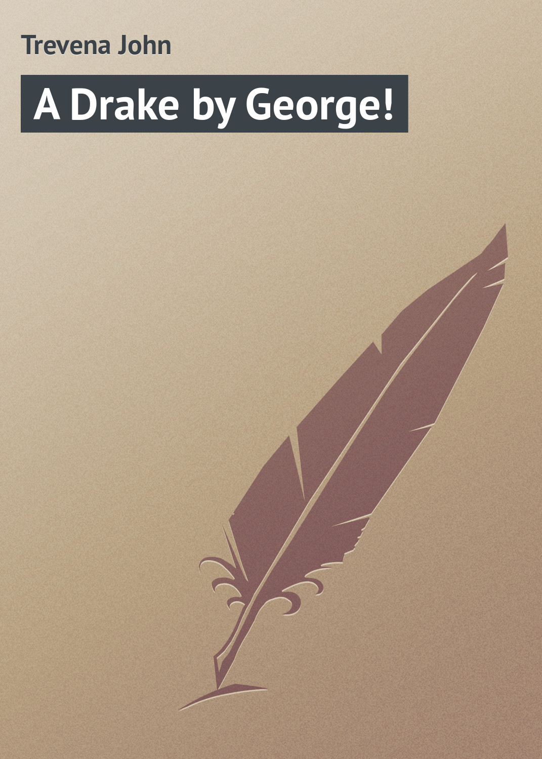 Книга A Drake by George! из серии , созданная John Trevena, может относится к жанру Зарубежная классика, Зарубежный юмор. Стоимость электронной книги A Drake by George! с идентификатором 23154531 составляет 5.99 руб.