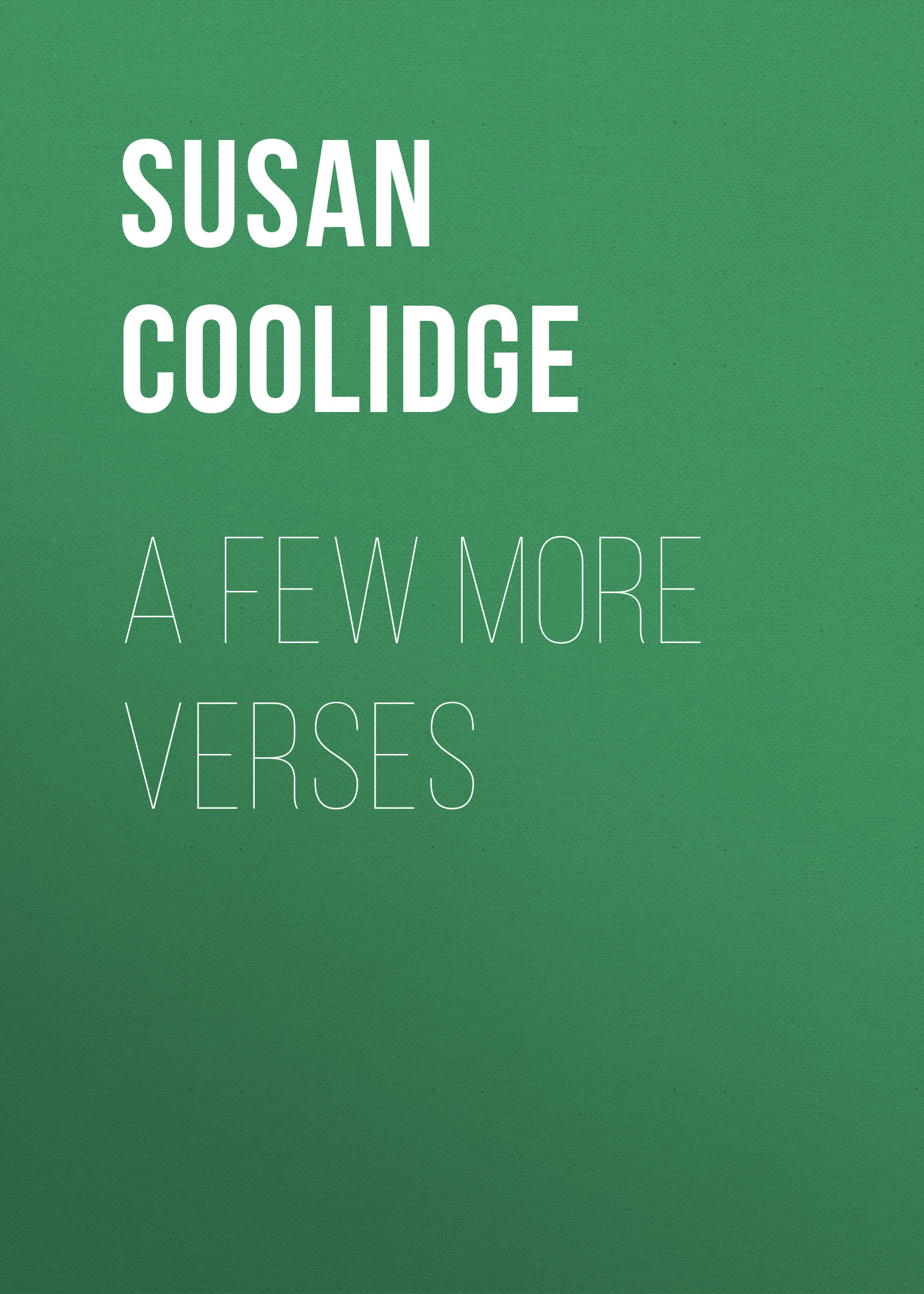 Книга A Few More Verses из серии , созданная Susan Coolidge, может относится к жанру Зарубежная классика. Стоимость электронной книги A Few More Verses с идентификатором 23154539 составляет 5.99 руб.