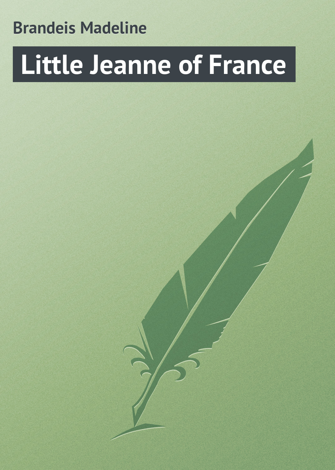 Книга Little Jeanne of France из серии , созданная Madeline Brandeis, может относится к жанру Зарубежная классика, Зарубежные детские книги. Стоимость электронной книги Little Jeanne of France с идентификатором 23155235 составляет 5.99 руб.