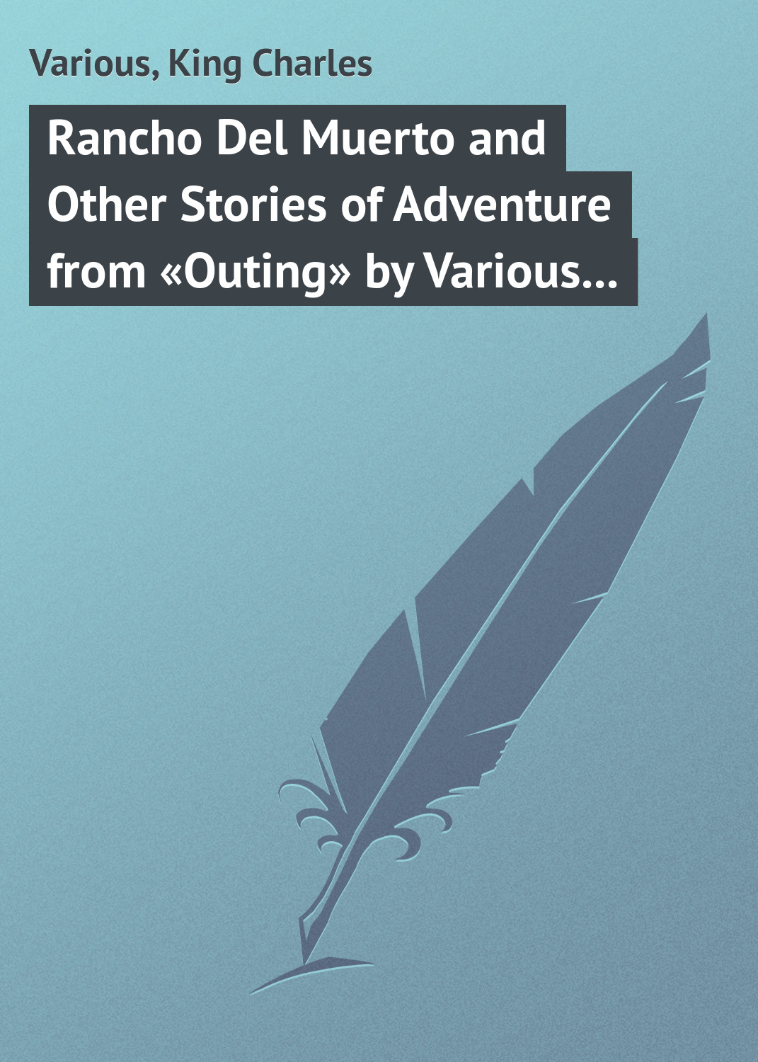 Rancho Del Muerto and Other Stories of Adventure from«Outing» by Various Authors