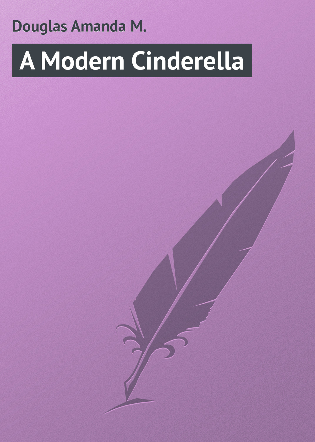 Книга A Modern Cinderella из серии , созданная Amanda Douglas, может относится к жанру Зарубежная классика, Зарубежные детские книги. Стоимость электронной книги A Modern Cinderella с идентификатором 23157331 составляет 5.99 руб.
