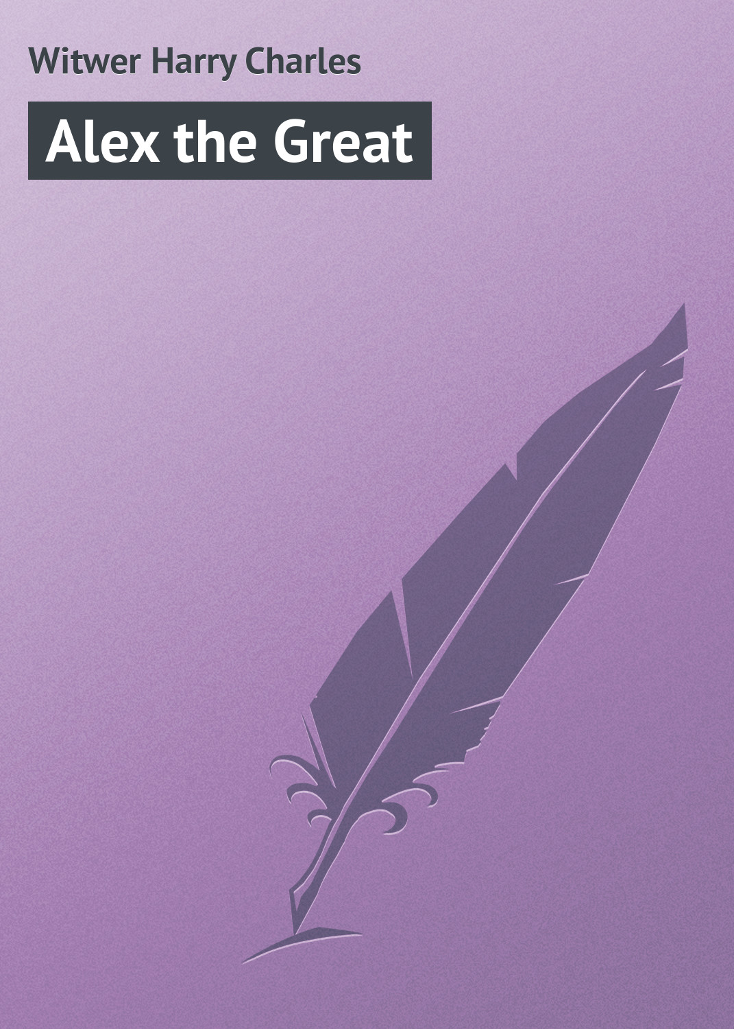 Книга Alex the Great из серии , созданная Harry Witwer, может относится к жанру Зарубежная классика. Стоимость электронной книги Alex the Great с идентификатором 23157435 составляет 5.99 руб.