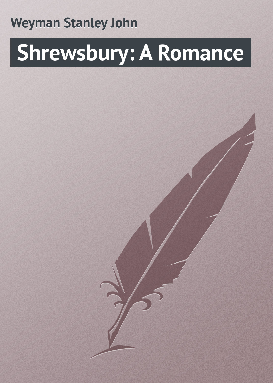 Книга Shrewsbury: A Romance из серии , созданная Stanley Weyman, может относится к жанру Иностранные языки, Зарубежная классика. Стоимость электронной книги Shrewsbury: A Romance с идентификатором 23158131 составляет 5.99 руб.