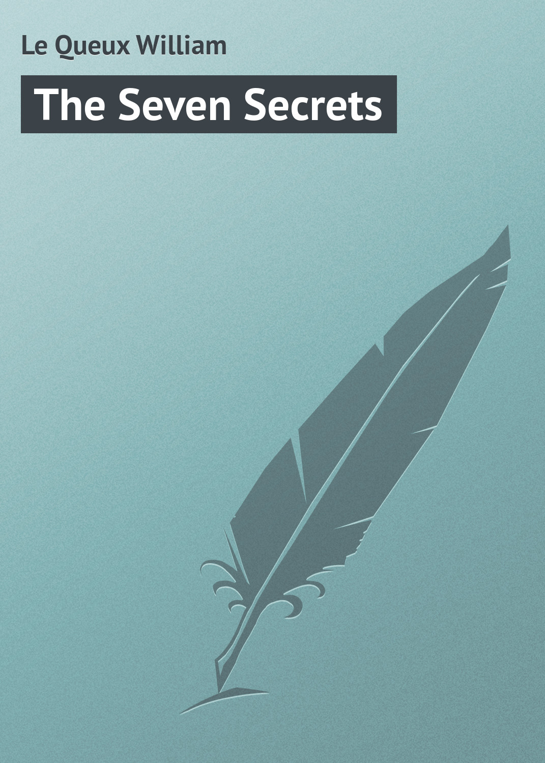 Книга The Seven Secrets из серии , созданная William Le Queux, может относится к жанру Иностранные языки, Зарубежная классика. Стоимость электронной книги The Seven Secrets с идентификатором 23159035 составляет 5.99 руб.