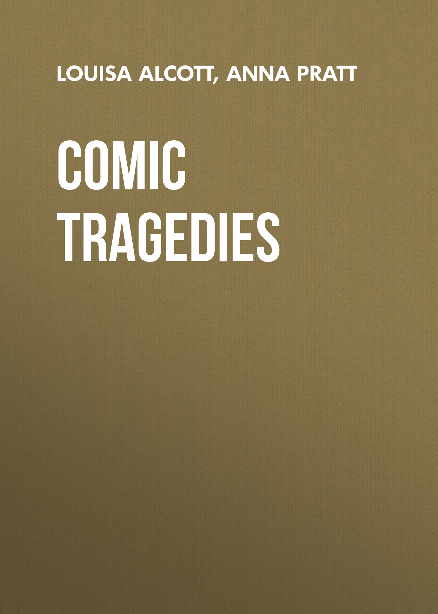 Книга Comic Tragedies из серии , созданная Louisa Alcott, Anna Pratt, может относится к жанру Иностранные языки, Зарубежная классика, Зарубежная драматургия. Стоимость электронной книги Comic Tragedies с идентификатором 23159539 составляет 5.99 руб.