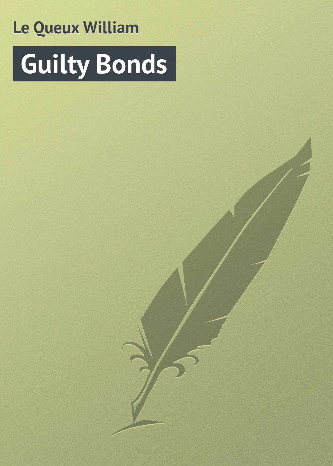 Книга Guilty Bonds из серии , созданная William Le Queux, может относится к жанру Зарубежная классика. Стоимость электронной книги Guilty Bonds с идентификатором 23160331 составляет 5.99 руб.