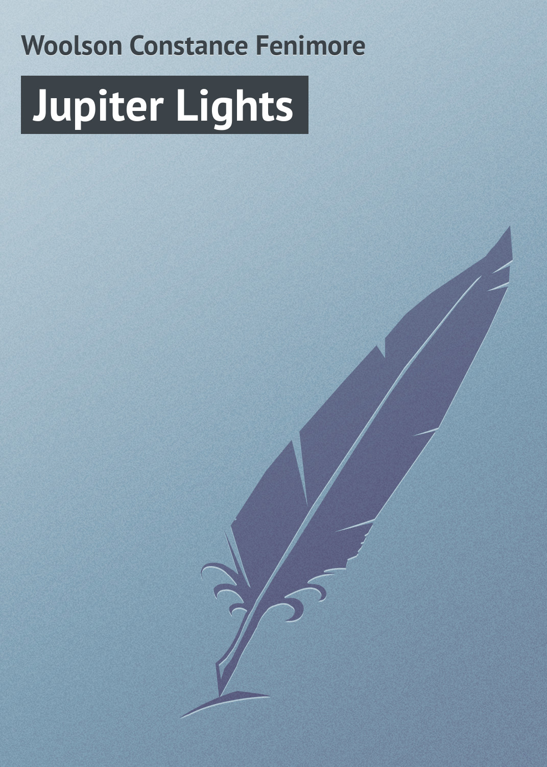 Книга Jupiter Lights из серии , созданная Constance Woolson, может относится к жанру Зарубежная классика. Стоимость электронной книги Jupiter Lights с идентификатором 23160435 составляет 5.99 руб.