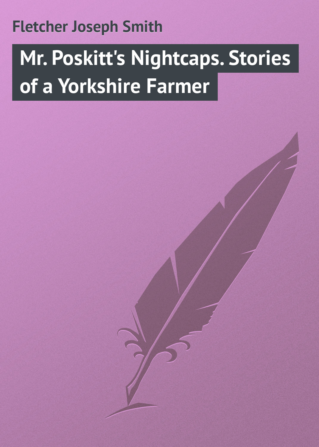 Книга Mr. Poskitt's Nightcaps. Stories of a Yorkshire Farmer из серии , созданная Joseph Fletcher, может относится к жанру Зарубежная классика, Иностранные языки. Стоимость электронной книги Mr. Poskitt's Nightcaps. Stories of a Yorkshire Farmer с идентификатором 23162331 составляет 5.99 руб.