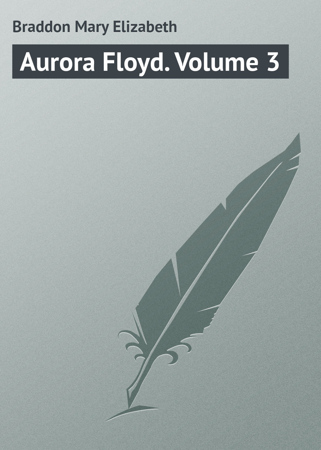 Книга Aurora Floyd. Volume 3 из серии , созданная Mary Braddon, может относится к жанру Иностранные языки, Зарубежная классика. Стоимость электронной книги Aurora Floyd. Volume 3 с идентификатором 23162531 составляет 5.99 руб.