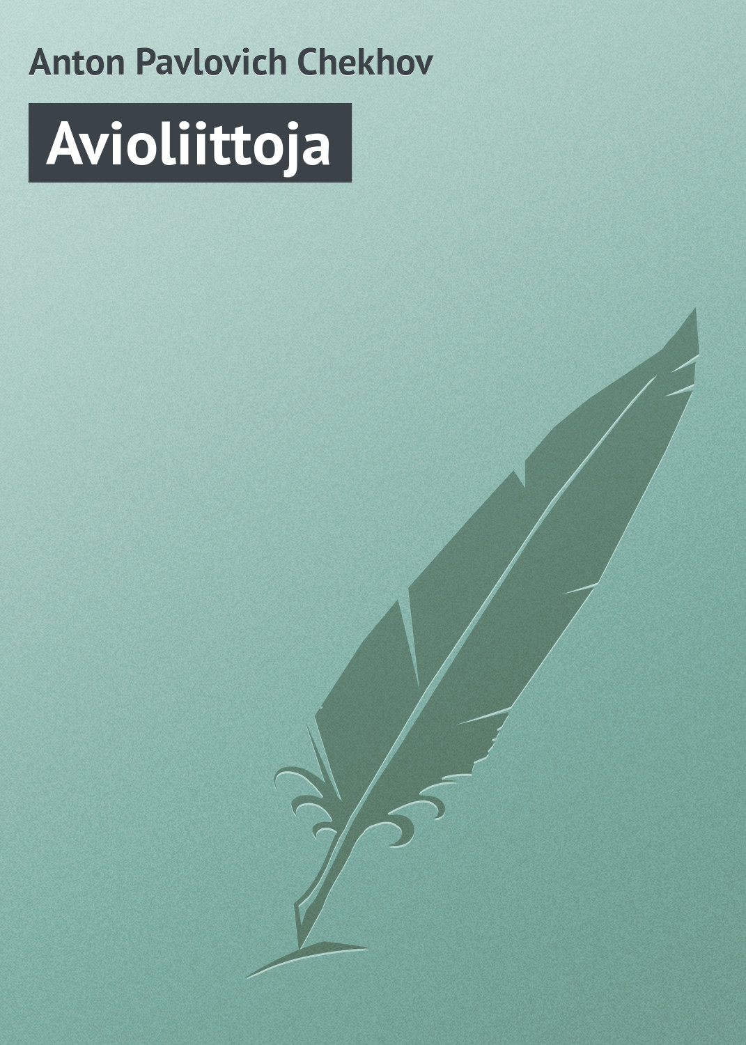 Книга Avioliittoja из серии , созданная Anton Chekhov, может относится к жанру Русская классика. Стоимость электронной книги Avioliittoja с идентификатором 23162539 составляет 5.99 руб.