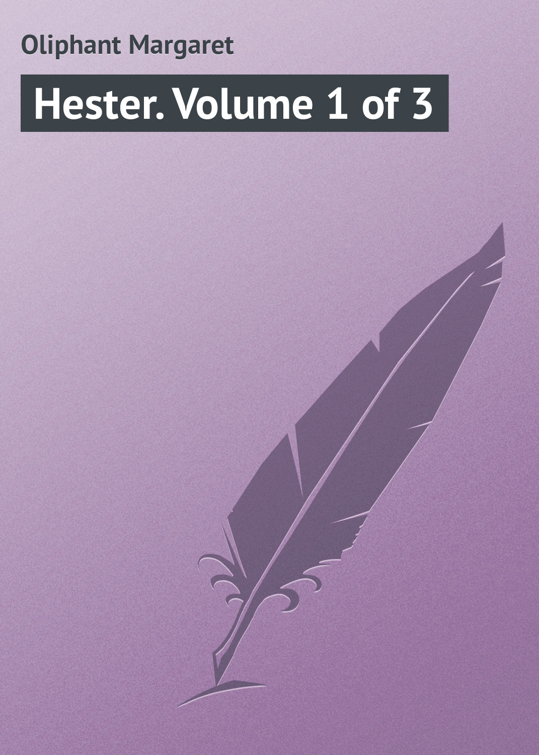 Книга Hester. Volume 1 of 3 из серии , созданная Margaret Oliphant, может относится к жанру Зарубежная классика, Иностранные языки. Стоимость электронной книги Hester. Volume 1 of 3 с идентификатором 23162731 составляет 5.99 руб.