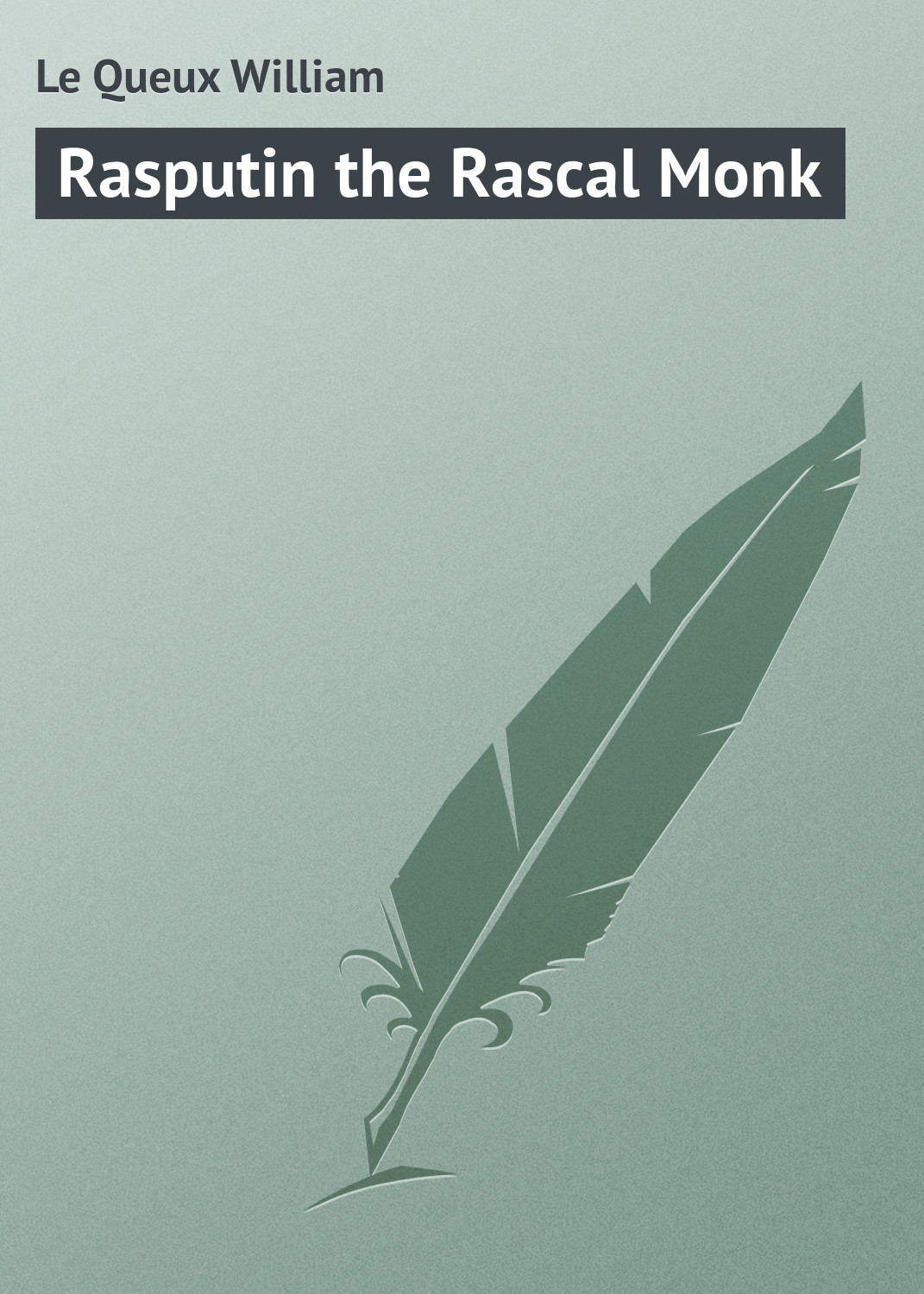 Книга Rasputin the Rascal Monk из серии , созданная William Le Queux, может относится к жанру Иностранные языки, Зарубежная классика. Стоимость электронной книги Rasputin the Rascal Monk с идентификатором 23162931 составляет 5.99 руб.