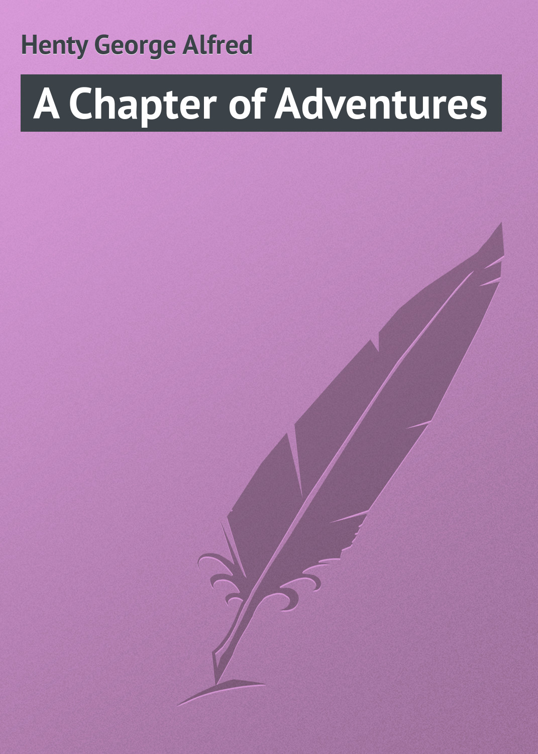 Книга A Chapter of Adventures из серии , созданная George Henty, может относится к жанру Зарубежная классика, Зарубежные детские книги. Стоимость электронной книги A Chapter of Adventures с идентификатором 23164131 составляет 5.99 руб.