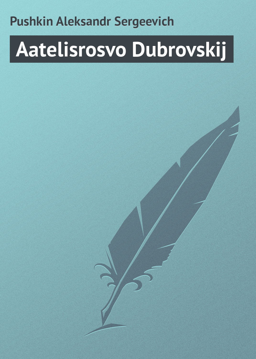 Книга Aatelisrosvo Dubrovskij из серии , созданная Aleksandr Pushkin, может относится к жанру Русская классика. Стоимость электронной книги Aatelisrosvo Dubrovskij с идентификатором 23164531 составляет 5.99 руб.