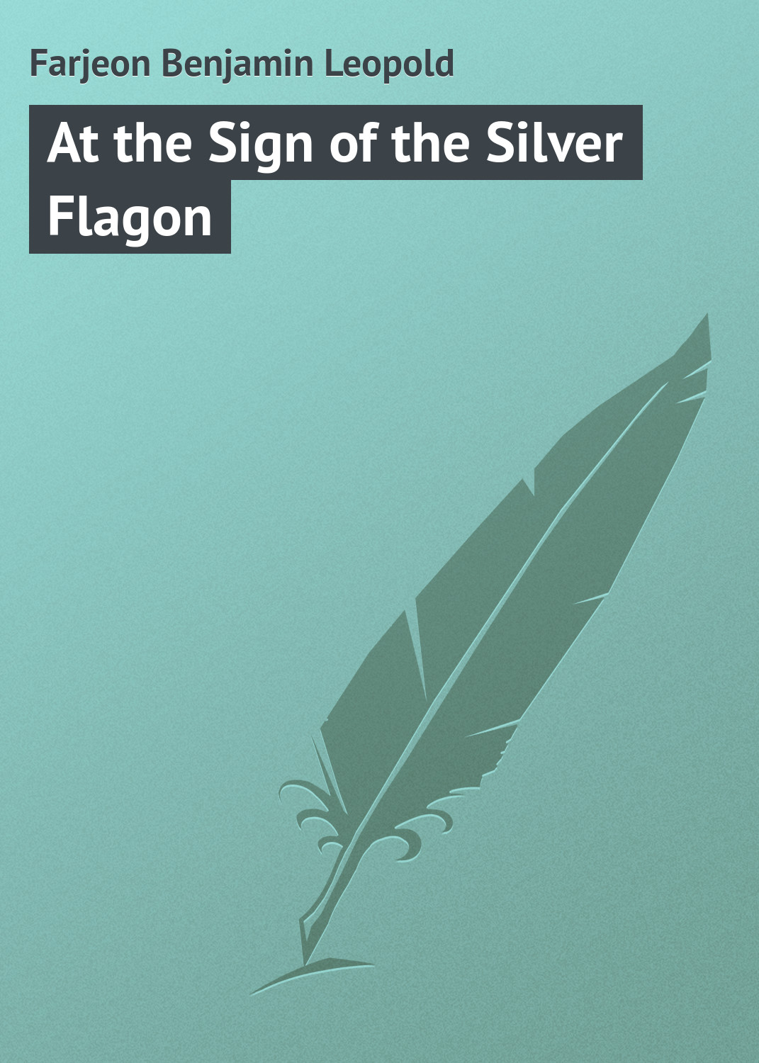 Книга At the Sign of the Silver Flagon из серии , созданная Benjamin Farjeon, может относится к жанру Зарубежная классика. Стоимость электронной книги At the Sign of the Silver Flagon с идентификатором 23164731 составляет 5.99 руб.