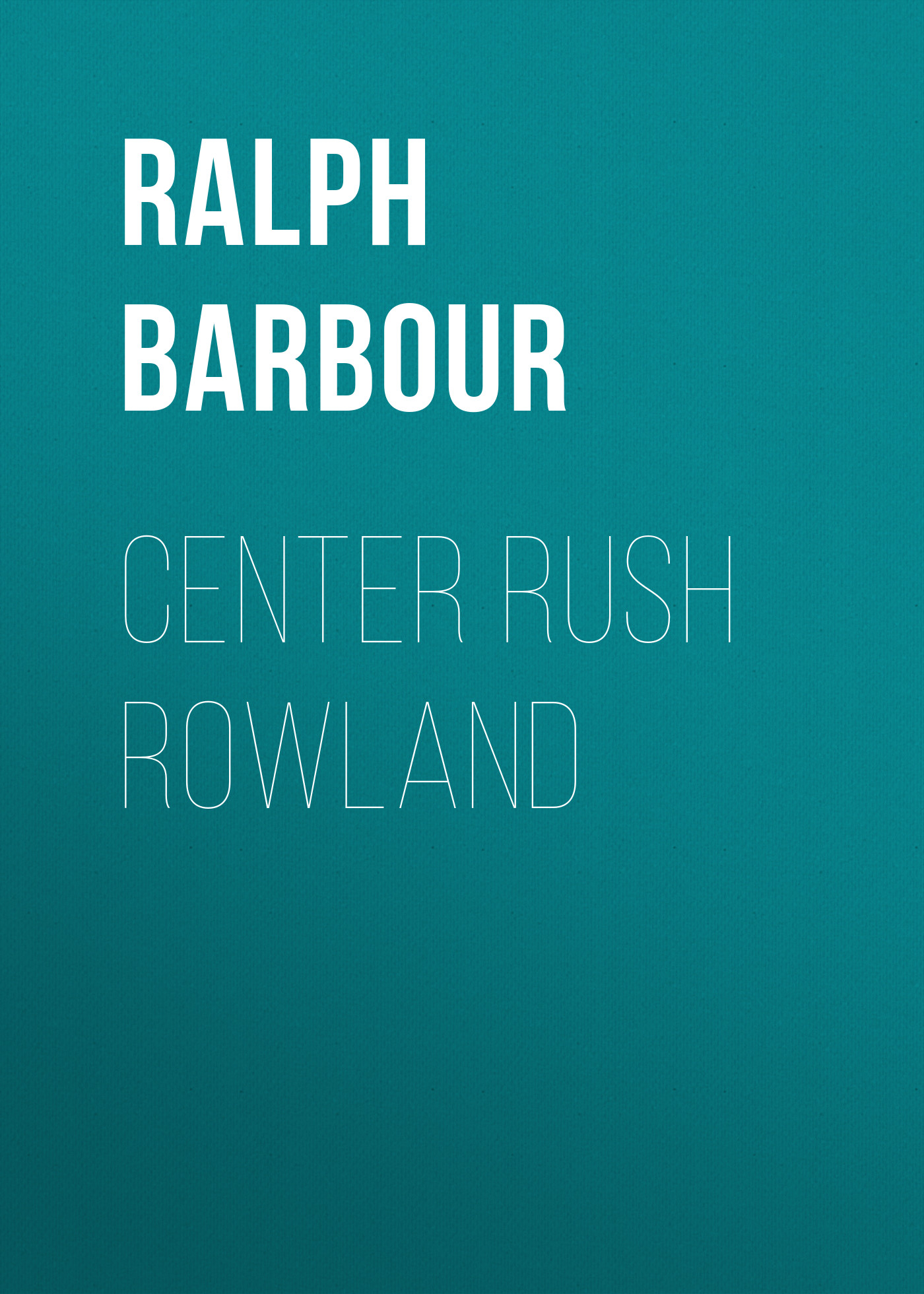 Книга Center Rush Rowland из серии , созданная Ralph Barbour, может относится к жанру Зарубежная классика, Зарубежные детские книги. Стоимость электронной книги Center Rush Rowland с идентификатором 23165131 составляет 5.99 руб.