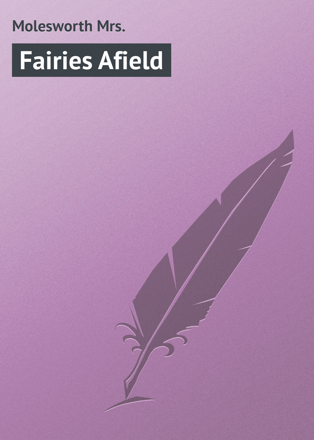 Книга Fairies Afield из серии , созданная Mrs. Molesworth, может относится к жанру Зарубежная классика. Стоимость электронной книги Fairies Afield с идентификатором 23165739 составляет 5.99 руб.