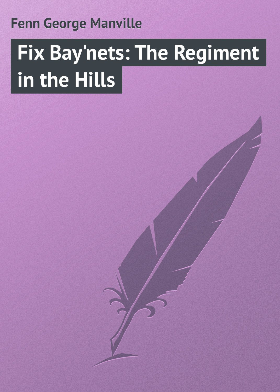Книга Fix Bay'nets: The Regiment in the Hills из серии , созданная George Fenn, может относится к жанру Зарубежная классика. Стоимость электронной книги Fix Bay'nets: The Regiment in the Hills с идентификатором 23165835 составляет 5.99 руб.
