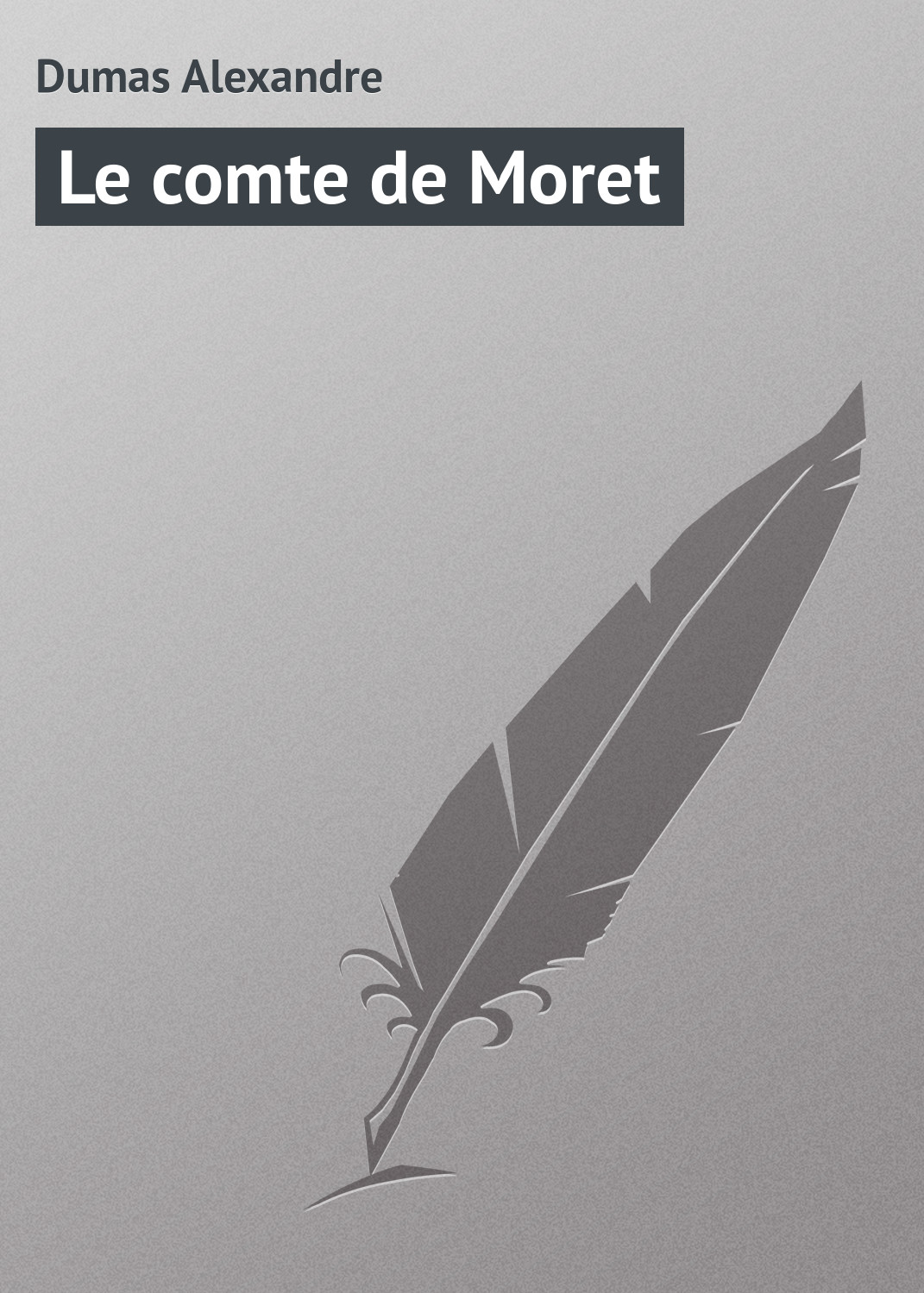 Книга Le comte de Moret из серии , созданная Alexandre Dumas, может относится к жанру Зарубежная классика. Стоимость электронной книги Le comte de Moret с идентификатором 23166635 составляет 5.99 руб.