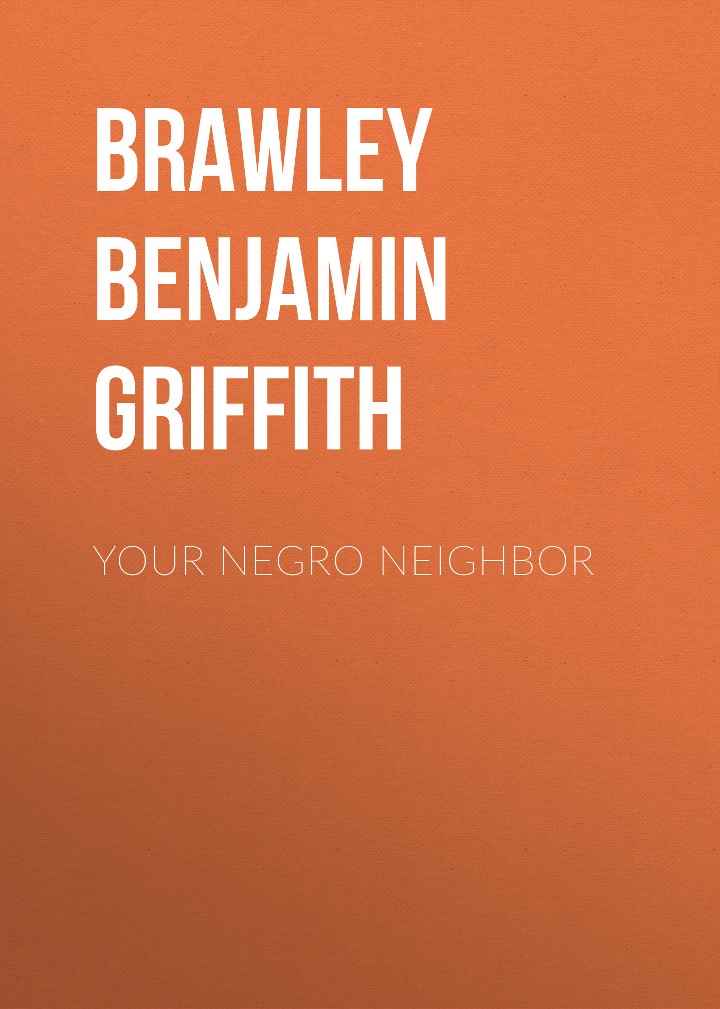 Книга Your Negro Neighbor из серии , созданная Benjamin Brawley, может относится к жанру Зарубежная старинная литература, Зарубежная классика, Иностранные языки. Стоимость электронной книги Your Negro Neighbor с идентификатором 24172932 составляет 0.90 руб.