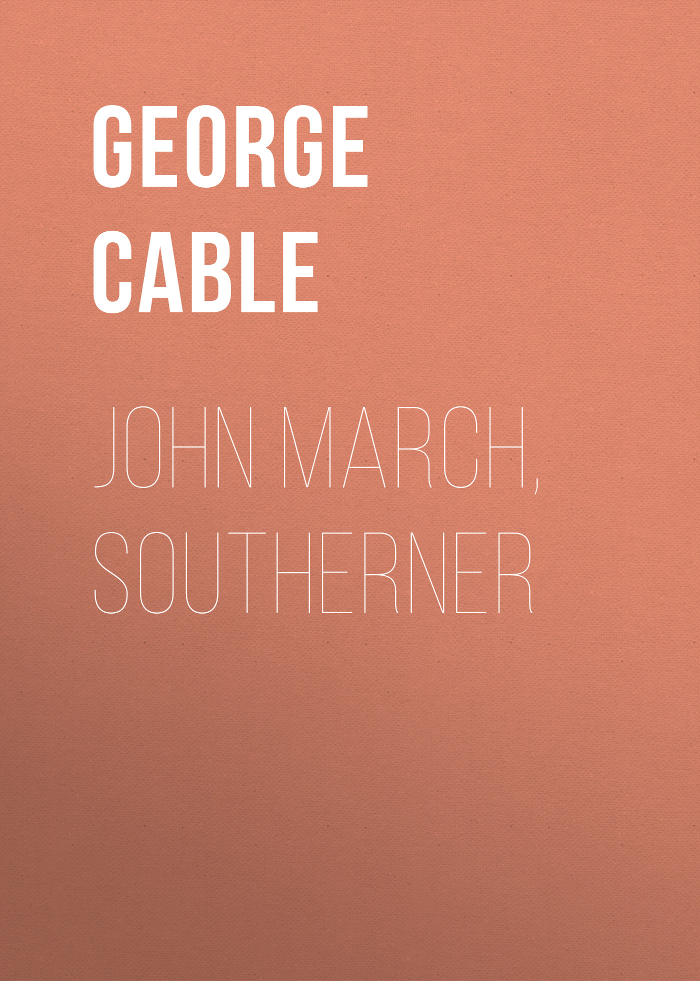 Книга John March, Southerner из серии , созданная George Cable, может относится к жанру Зарубежная старинная литература, Зарубежная классика. Стоимость электронной книги John March, Southerner с идентификатором 24173132 составляет 0.90 руб.