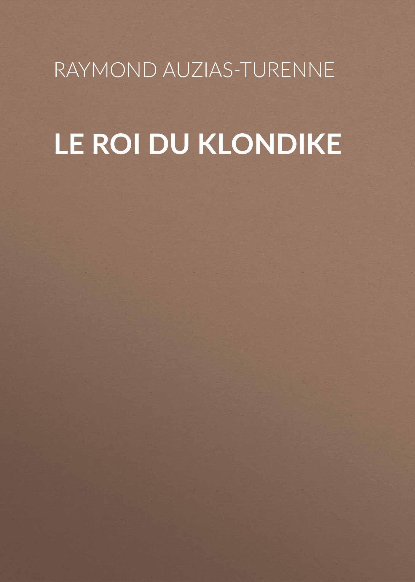 Книга Le roi du Klondike из серии , созданная Raymond Auzias-Turenne, может относится к жанру Зарубежная старинная литература, Зарубежная классика. Стоимость электронной книги Le roi du Klondike с идентификатором 24176636 составляет 0.90 руб.