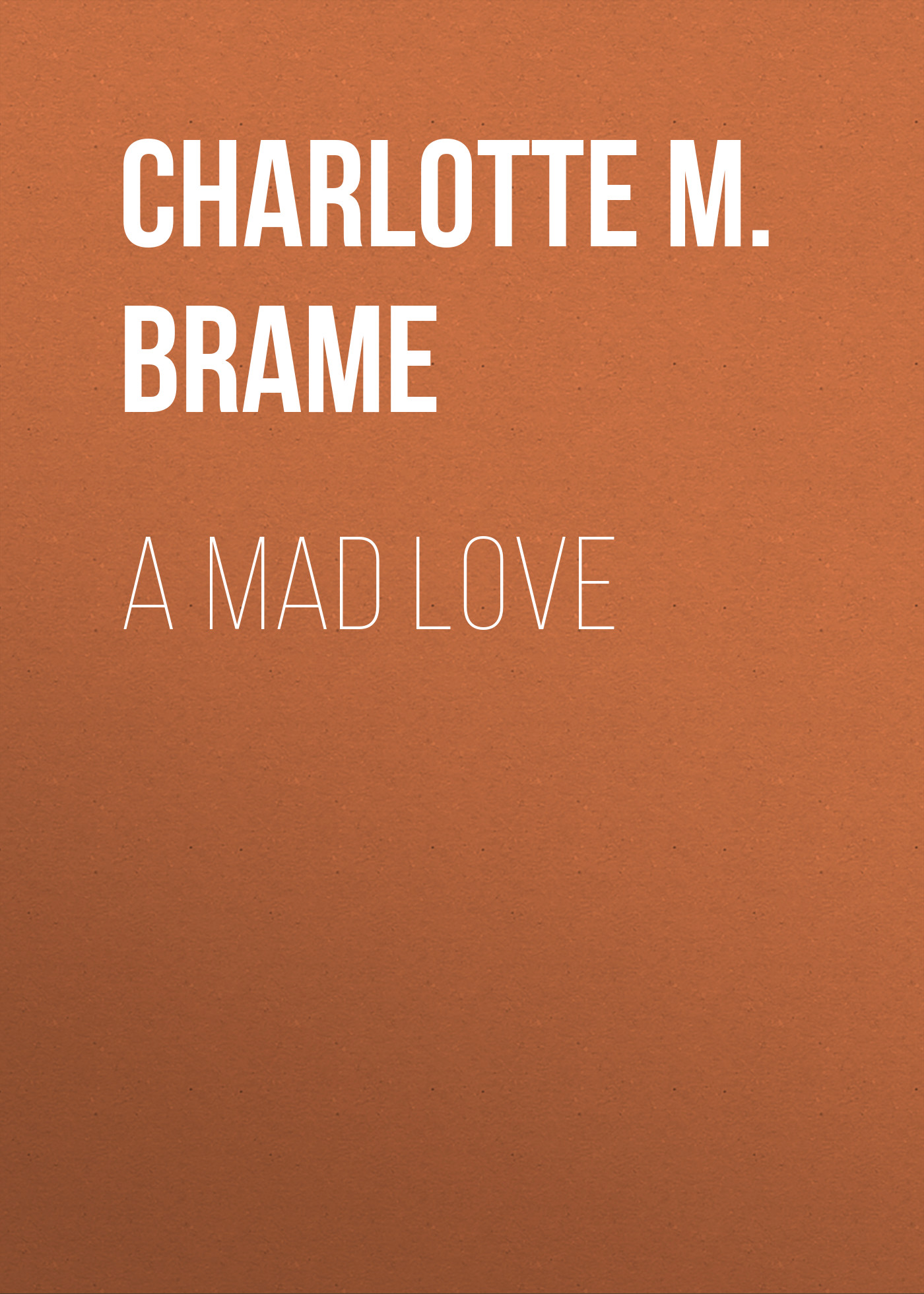 Книга A Mad Love из серии , созданная Charlotte Brame, может относится к жанру Зарубежная старинная литература, Зарубежная классика. Стоимость электронной книги A Mad Love с идентификатором 24179932 составляет 0.90 руб.
