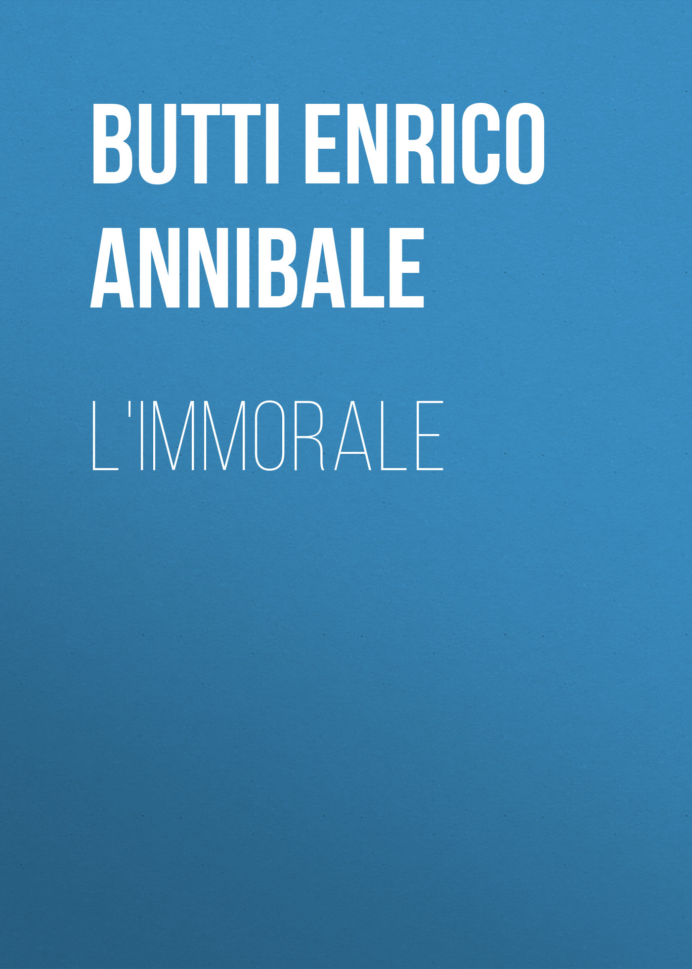 Книга L'Immorale из серии , созданная Enrico Butti, может относится к жанру Зарубежная старинная литература, Зарубежная классика. Стоимость электронной книги L'Immorale с идентификатором 24180732 составляет 0.90 руб.