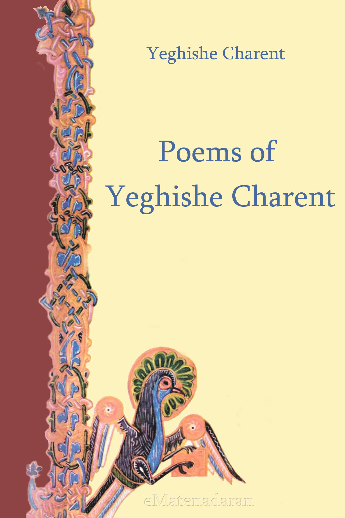 Книга Poems of Yeghishe Charent из серии , созданная Charents Yeghishe, может относится к жанру Иностранные языки, Поэзия, Зарубежные стихи. Стоимость электронной книги Poems of Yeghishe Charent с идентификатором 24429830 составляет 0.90 руб.