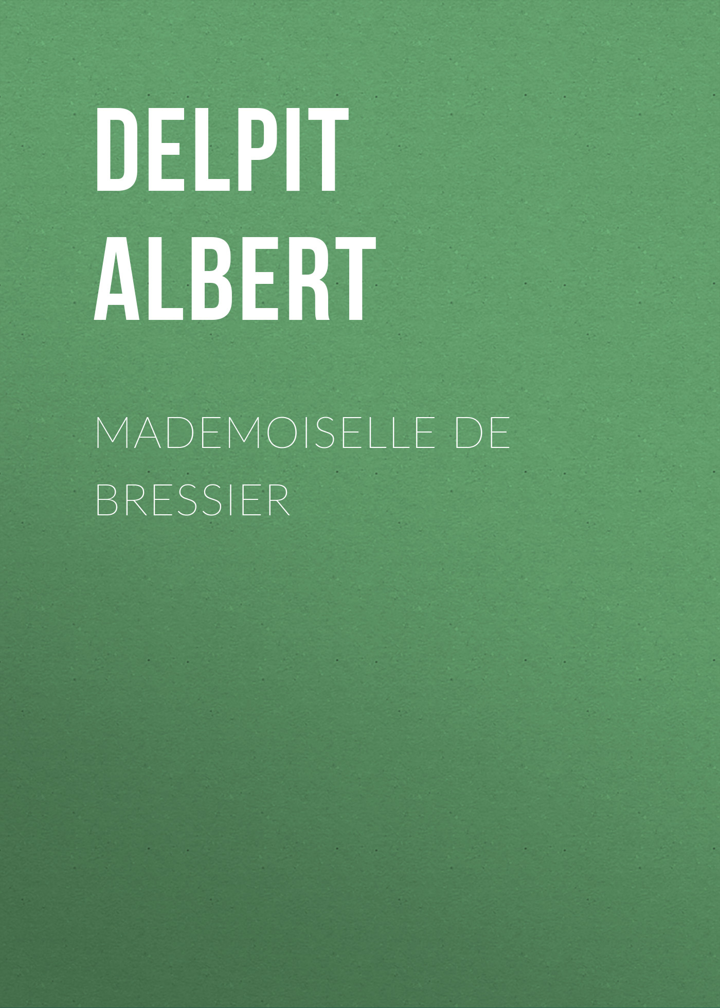 Книга Mademoiselle de Bressier из серии , созданная Albert Delpit, может относится к жанру Литература 19 века, Зарубежная старинная литература, Зарубежная классика. Стоимость электронной книги Mademoiselle de Bressier с идентификатором 24548036 составляет 0 руб.