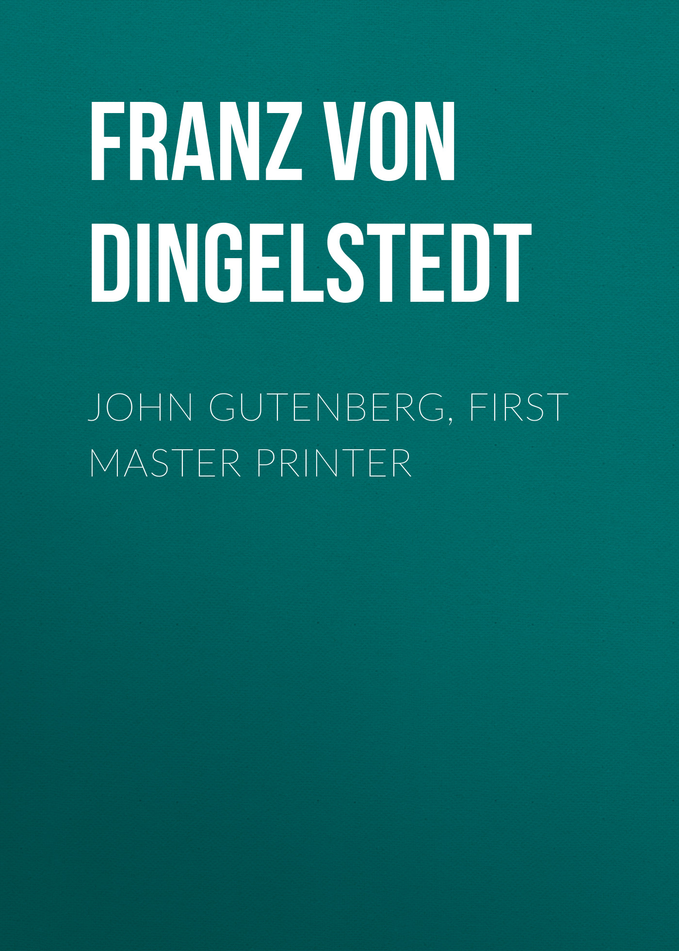 Книга John Gutenberg, First Master Printer из серии , созданная Franz Dingelstedt, может относится к жанру Зарубежная старинная литература, Зарубежная классика. Стоимость электронной книги John Gutenberg, First Master Printer с идентификатором 24621333 составляет 0 руб.