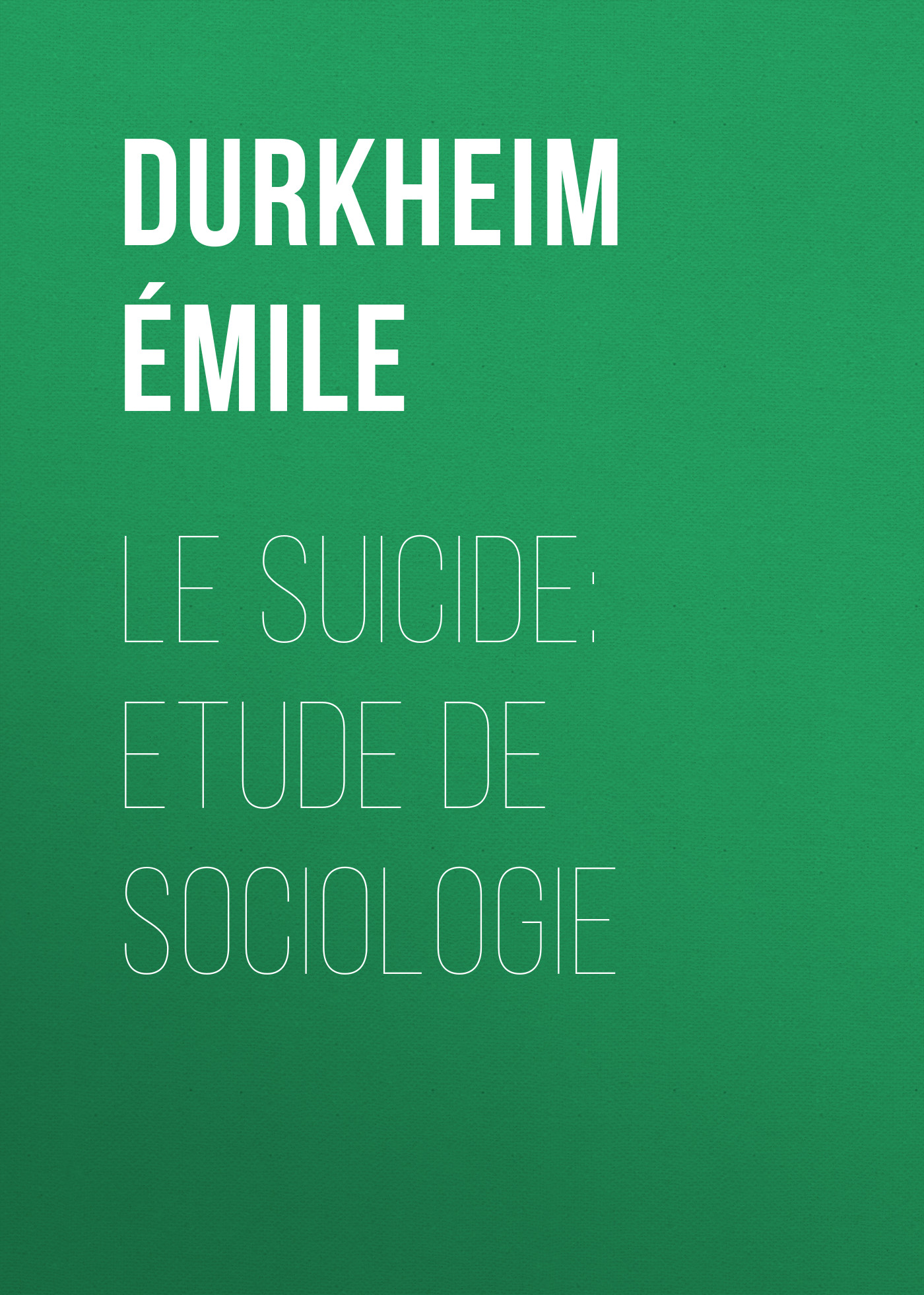 Книга Le Suicide: Etude de Sociologie из серии , созданная Émile Durkheim, может относится к жанру Зарубежная старинная литература, Зарубежная классика. Стоимость электронной книги Le Suicide: Etude de Sociologie с идентификатором 24621533 составляет 0 руб.