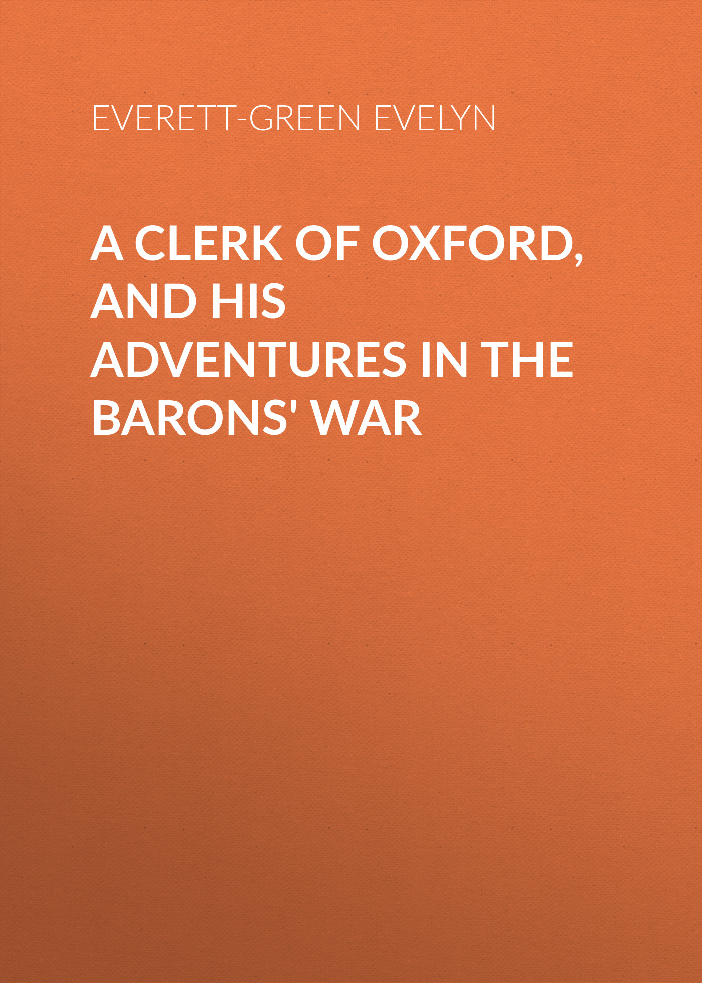 A Clerk of Oxford, and His Adventures in the Barons'War