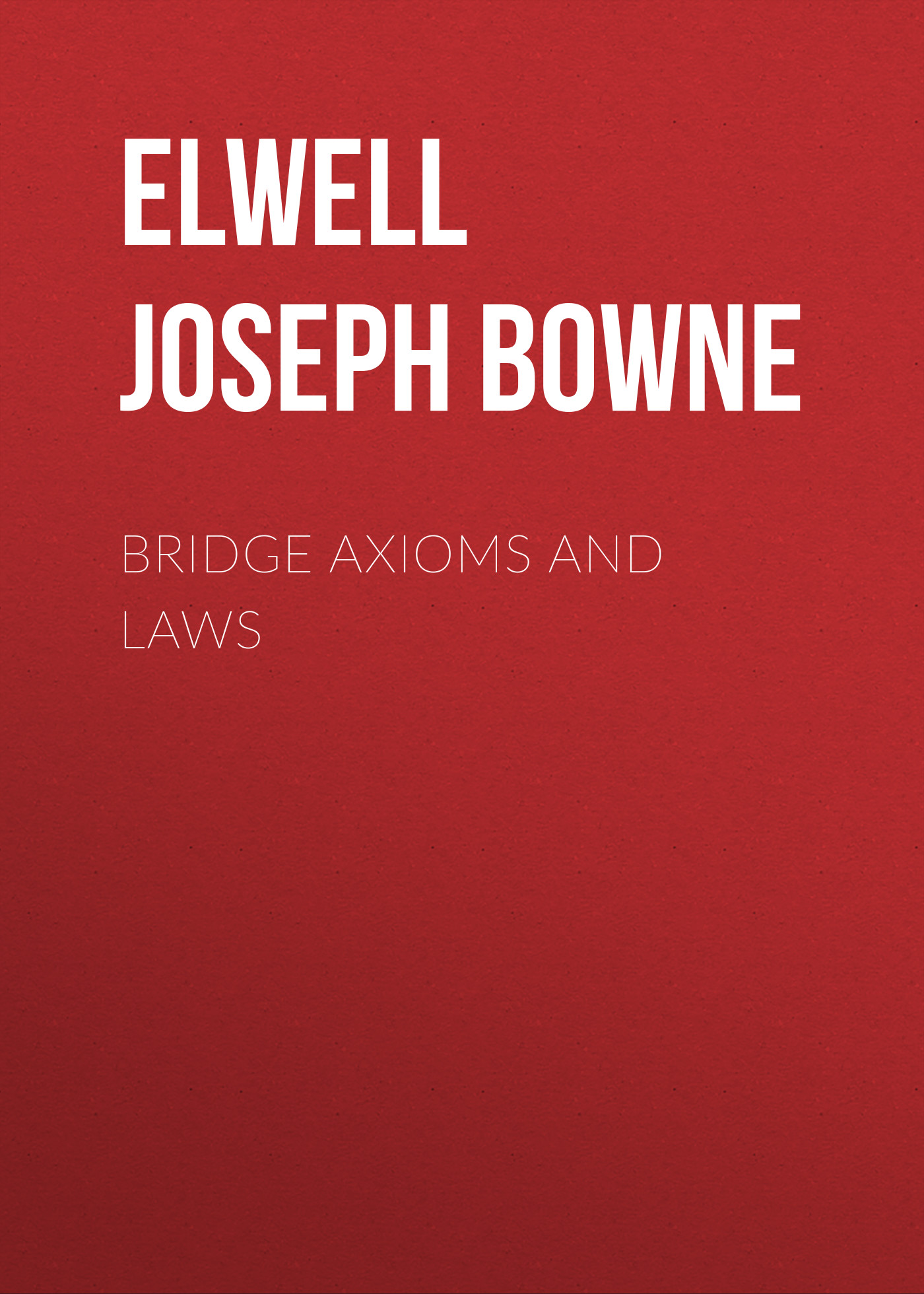 Книга Bridge Axioms and Laws из серии , созданная Joseph Elwell, может относится к жанру Зарубежная старинная литература, Зарубежная классика. Стоимость электронной книги Bridge Axioms and Laws с идентификатором 24713433 составляет 0 руб.