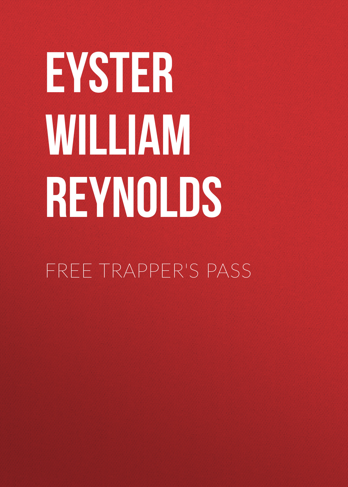Книга Free Trapper's Pass из серии , созданная William Eyster, может относится к жанру Зарубежная старинная литература, Зарубежная классика. Стоимость электронной книги Free Trapper's Pass с идентификатором 24714633 составляет 0 руб.