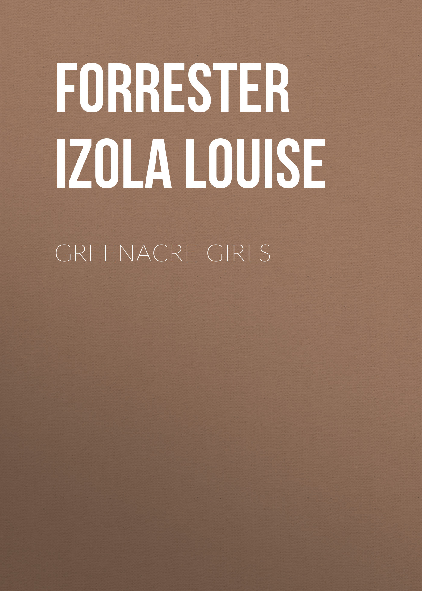 Книга Greenacre Girls из серии , созданная Izola Forrester, может относится к жанру Зарубежная старинная литература, Зарубежная классика. Стоимость электронной книги Greenacre Girls с идентификатором 24729137 составляет 0 руб.