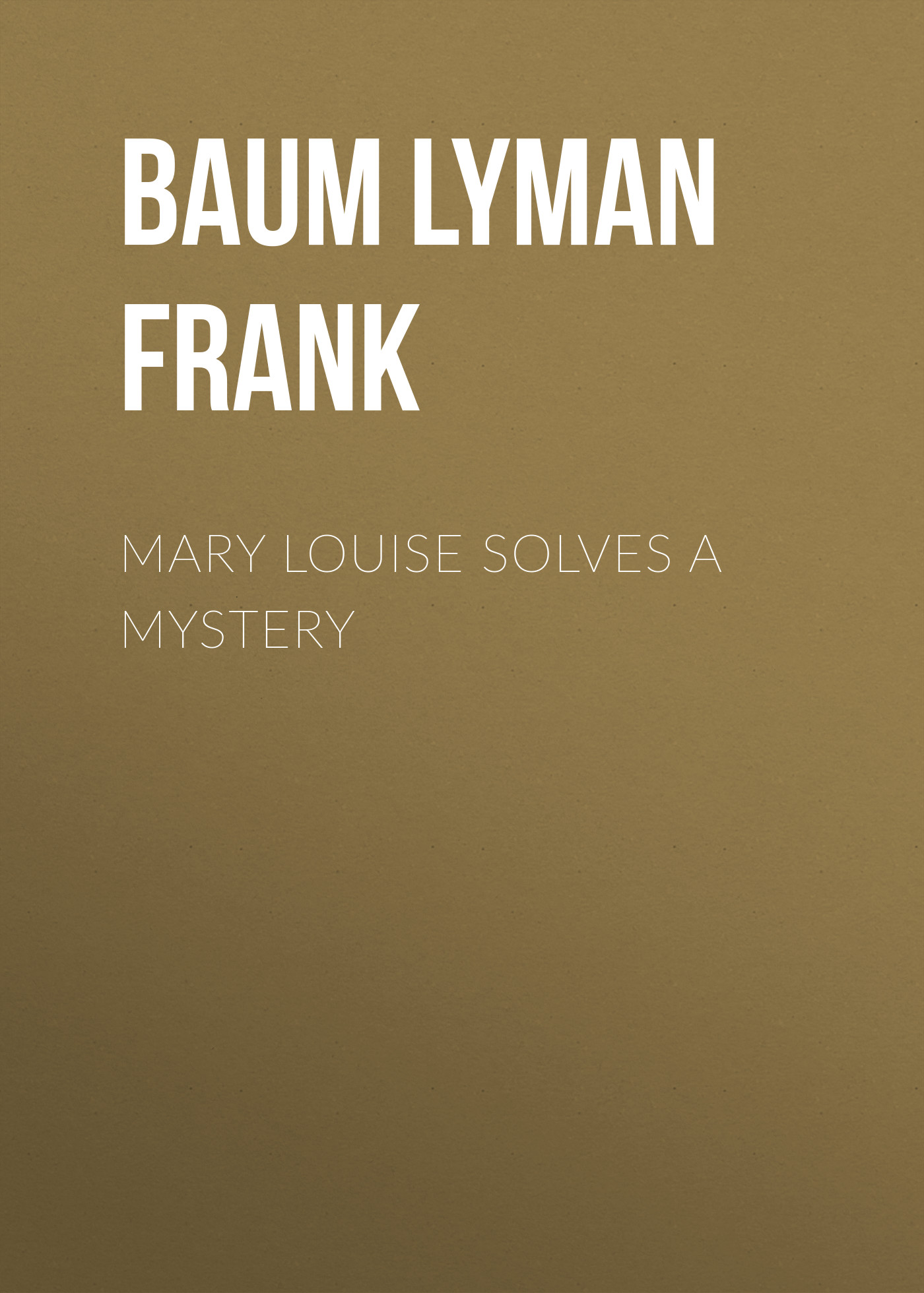 Книга Mary Louise Solves a Mystery из серии , созданная Lyman Baum, может относится к жанру Зарубежная старинная литература, Зарубежная классика. Стоимость электронной книги Mary Louise Solves a Mystery с идентификатором 25019339 составляет 0 руб.