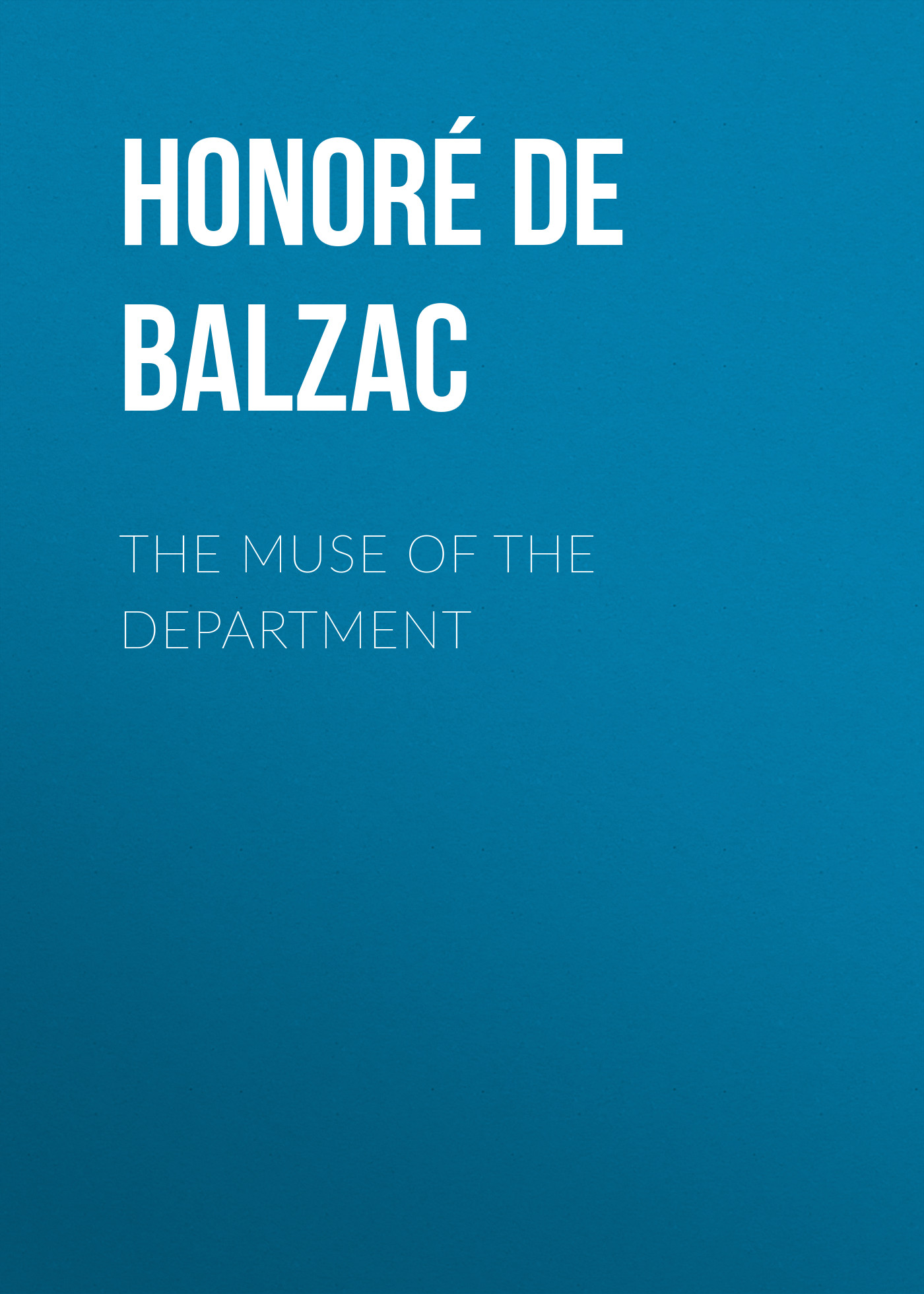 Книга The Muse of the Department из серии , созданная Honoré Balzac, может относится к жанру Литература 19 века, Зарубежная старинная литература, Зарубежная классика. Стоимость электронной книги The Muse of the Department с идентификатором 25020035 составляет 0 руб.